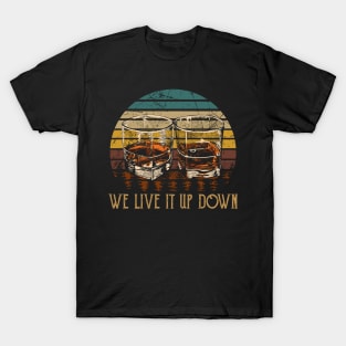 We Live It Up Down Wine Musics Glass T-Shirt